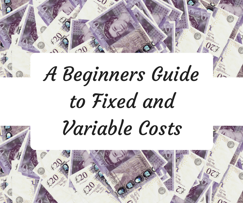 A Beginners Guide to Fixed and Variable Costs
