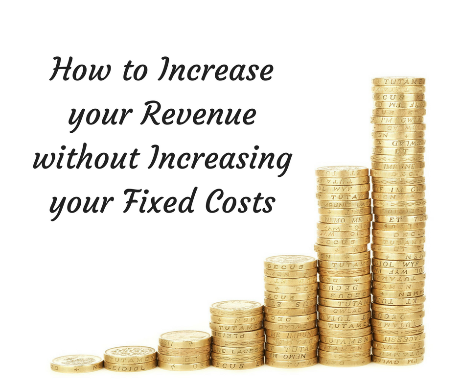 How to increase revenue without increasing your fixed costs